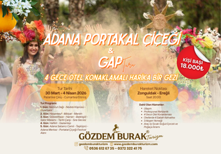 GAP ve ADANA PORTAKAL ÇİÇEĞİ FESTİVAL TURU( 4 GECE OTEL KONAKLAMALI )